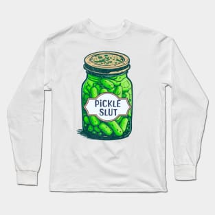 Pickle Slut, A Girl Who Loves Pickles, Canning Food Quote Long Sleeve T-Shirt